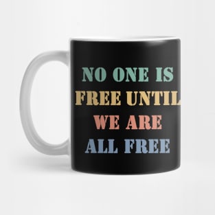 No one is free until we are all free Mug